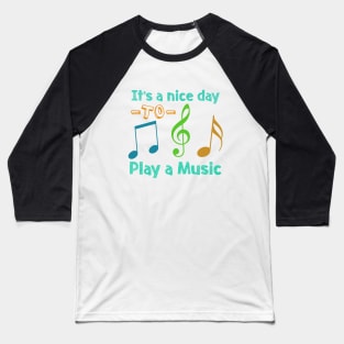 it's a nice day to play a music Baseball T-Shirt